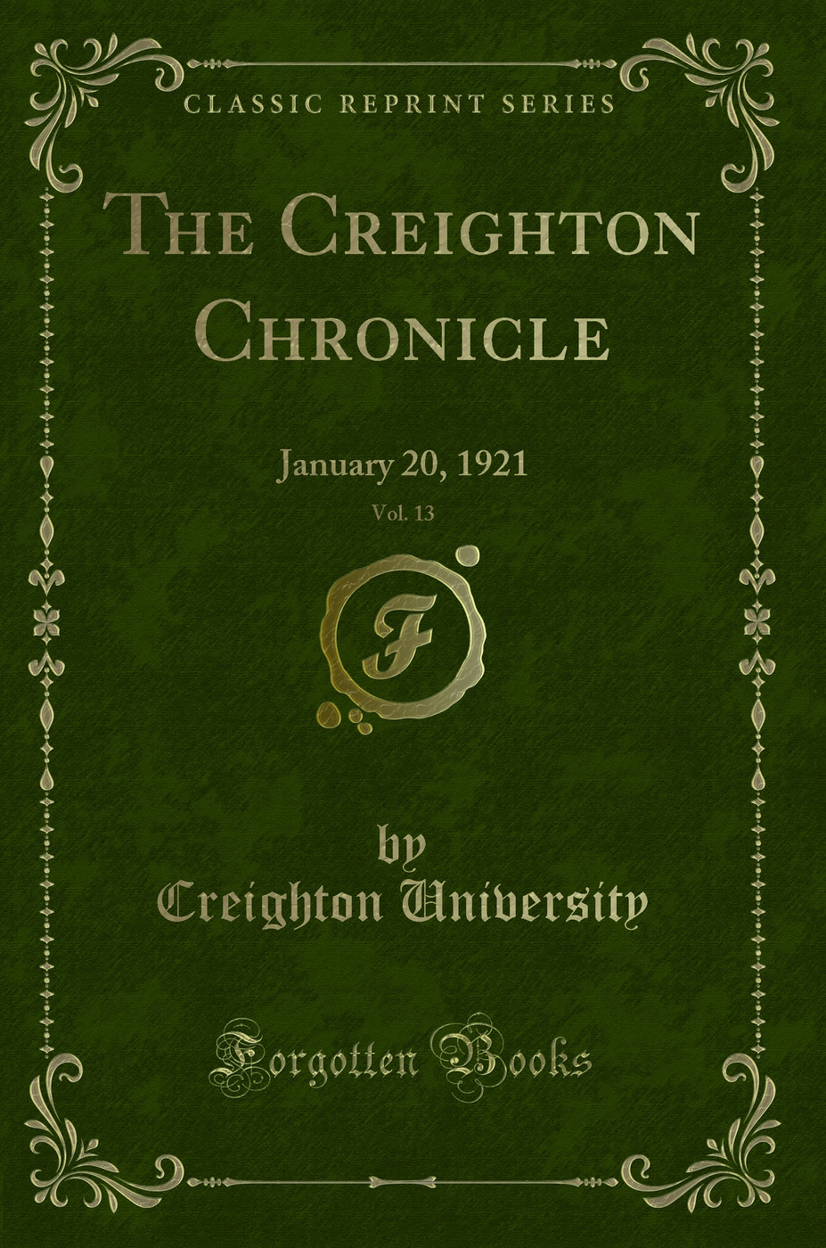 The Creighton Chronicle, Vol. 13: January 20, 1921 (Classic Reprint)