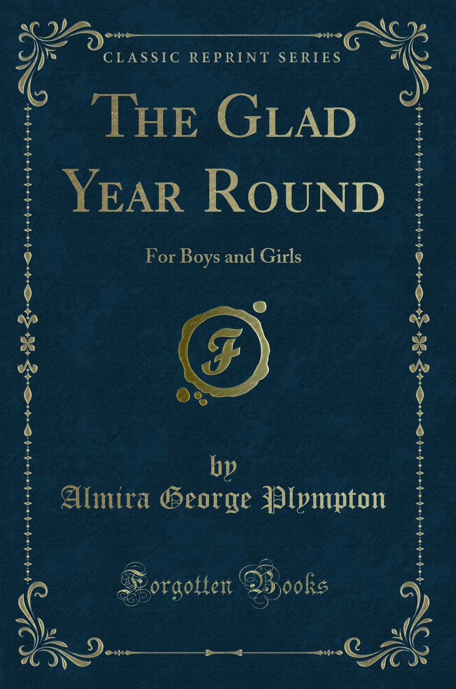 The Glad Year Round: For Boys and Girls (Classic Reprint)