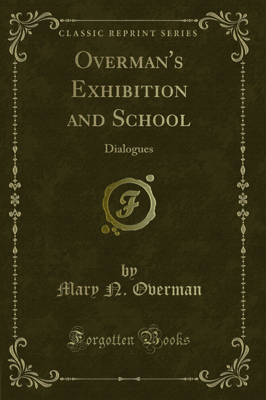Overman's Exhibition and School: Dialogues (Classic Reprint)