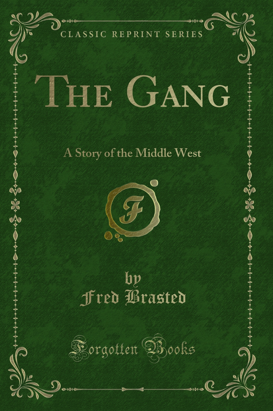 The Gang: A Story of the Middle West (Classic Reprint)