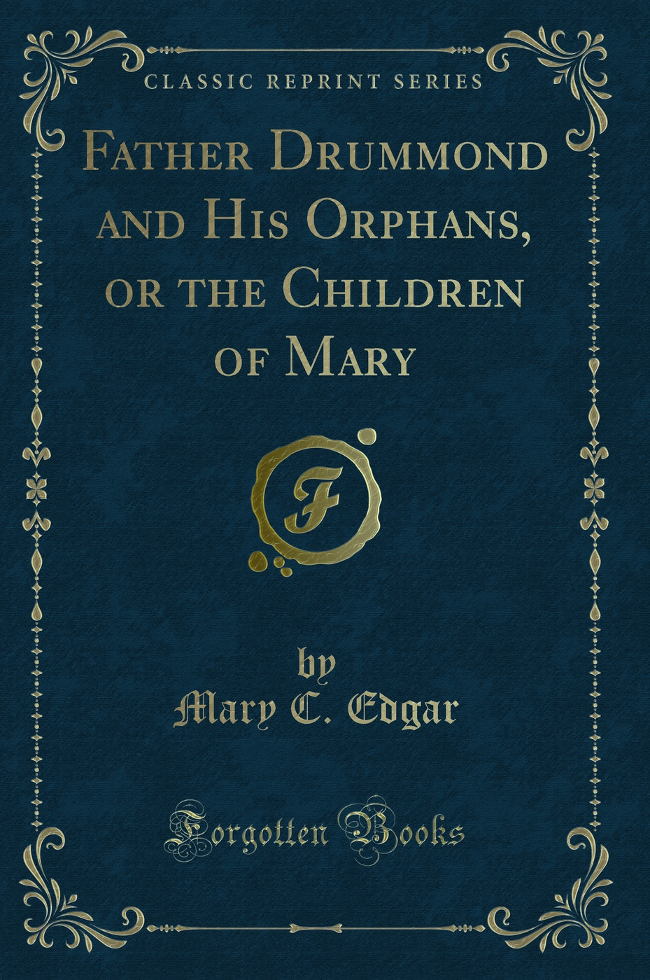 Father Drummond and His Orphans, or the Children of Mary (Classic Reprint)