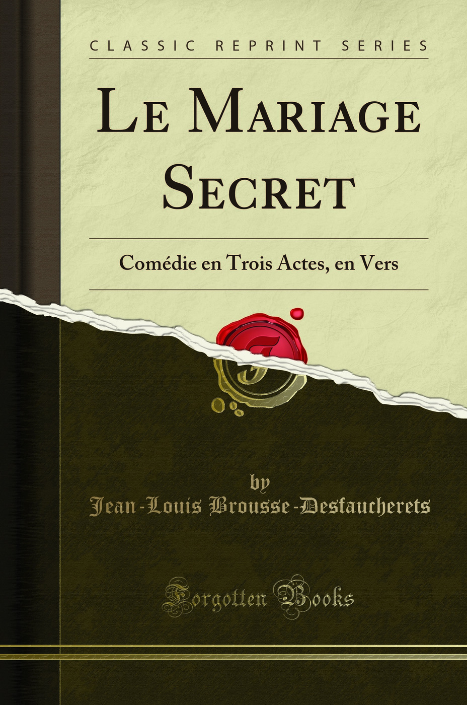 Le Mariage Secret: Comédie en Trois Actes, en Vers (Classic Reprint)