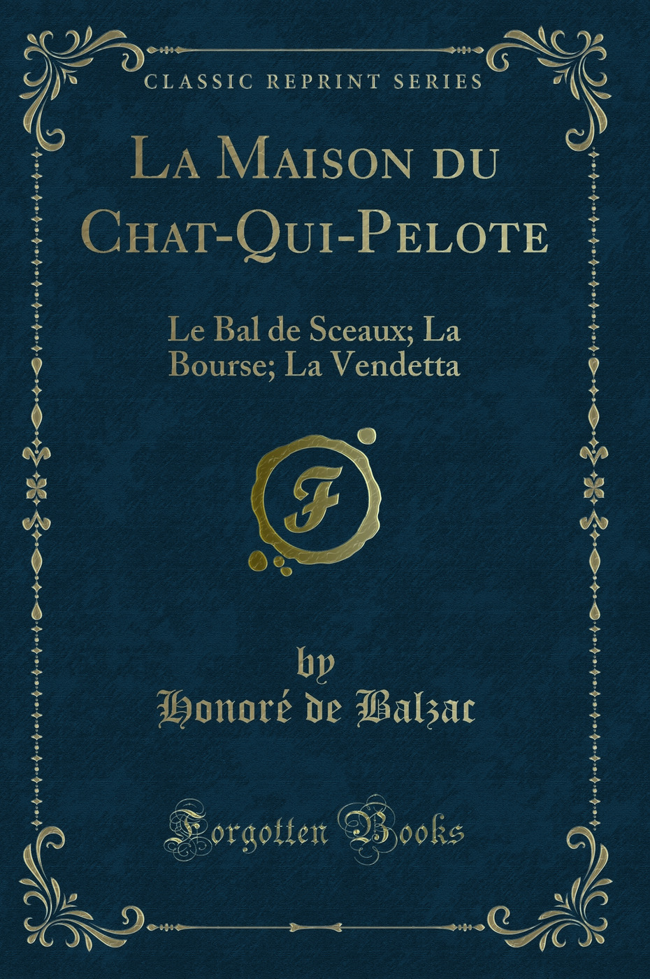 La Maison du Chat-Qui-Pelote: Le Bal de Sceaux; La Bourse; La Vendetta (Classic Reprint)
