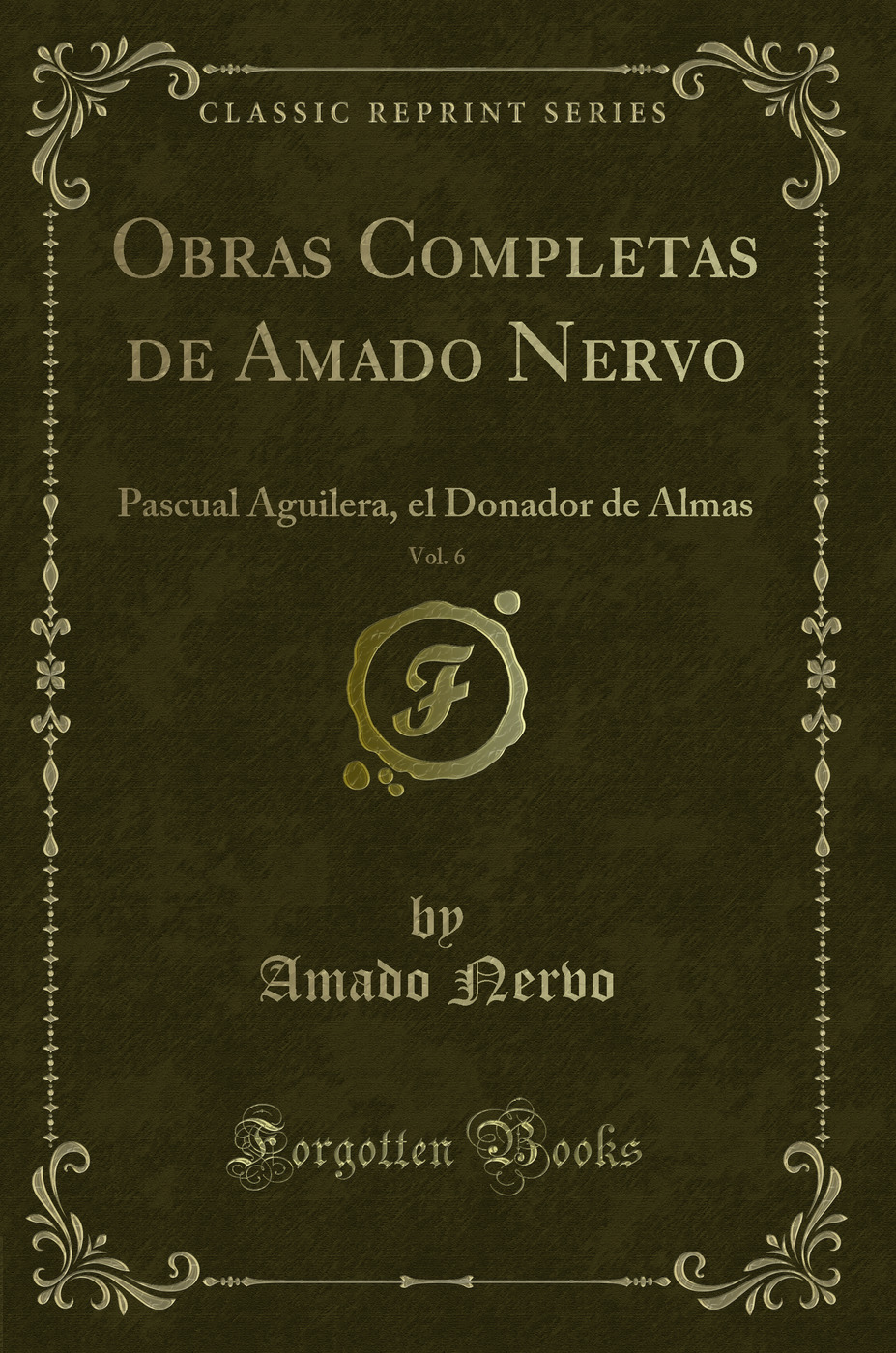 Obras Completas de Amado Nervo, Vol. 6: Pascual Aguilera, el Donador de Almas (Classic Reprint)