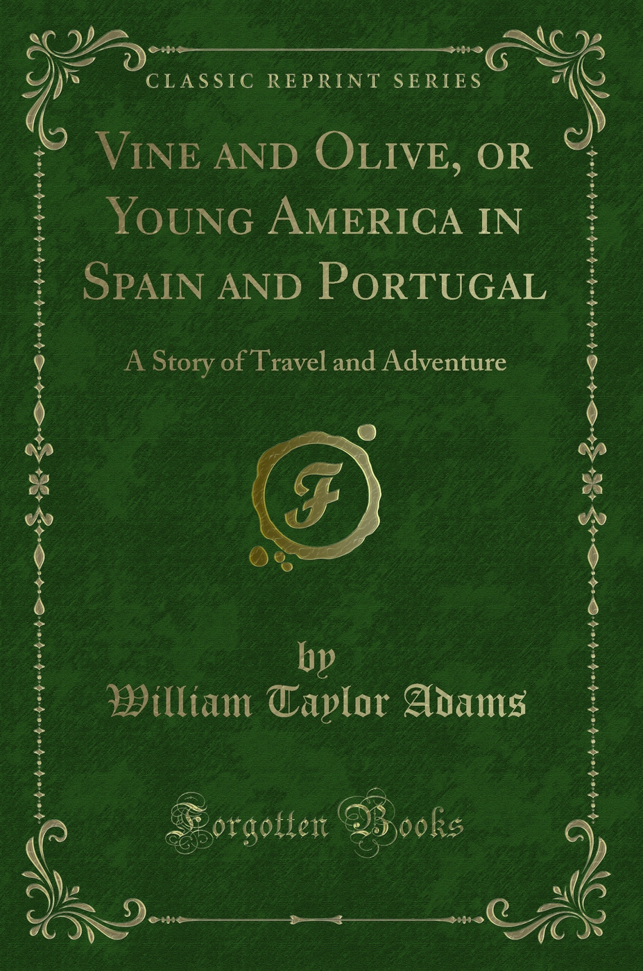 Vine and Olive, or Young America in Spain and Portugal: A Story of Travel and Adventure (Classic Reprint)