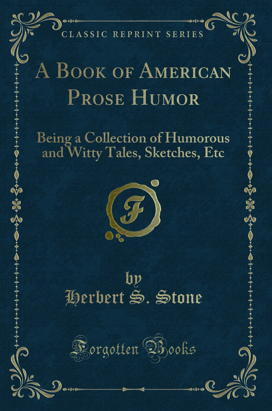 A Book of American Prose Humor: Being a Collection of Humorous and Witty Tales, Sketches, Etc (Classic Reprint)