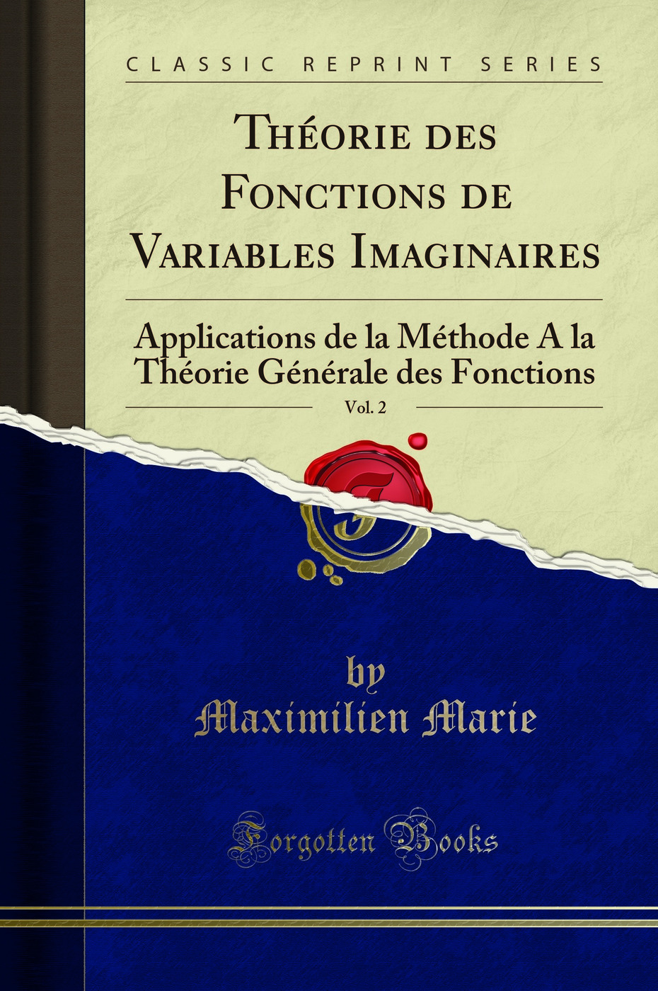 Théorie des Fonctions de Variables Imaginaires, Vol. 2: Applications de la Méthode A la Théorie Générale des Fonctions (Classic Reprint)