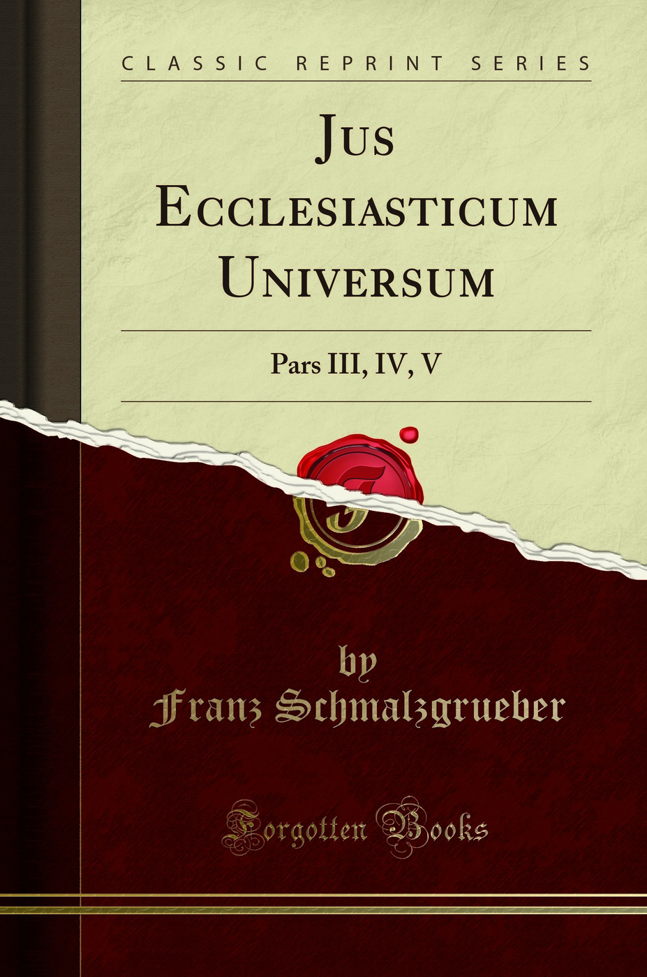 Jus Ecclesiasticum Universum: Pars III, IV, V (Classic Reprint)