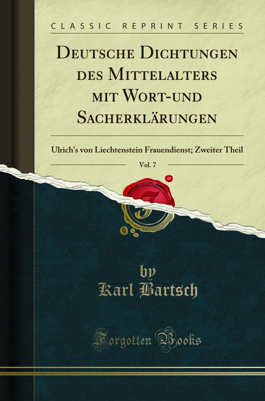 Deutsche Dichtungen des Mittelalters mit Wort-und Sacherklärungen, Vol. 7: Ulrich's von Liechtenstein Frauendienst; Zweiter Theil (Classic Reprint)