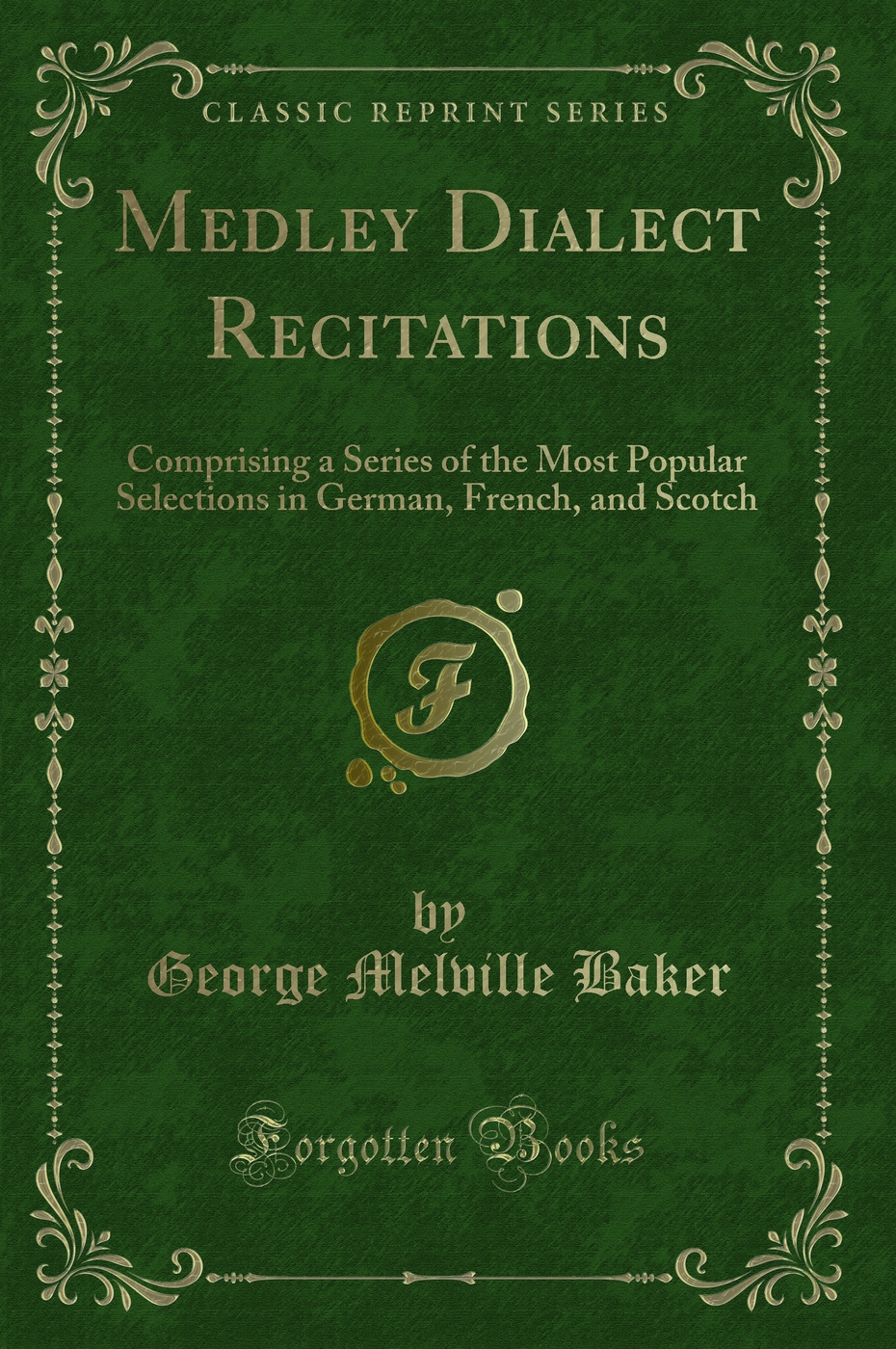Medley Dialect Recitations: Comprising a Series of the Most Popular Selections in German, French, and Scotch (Classic Reprint)