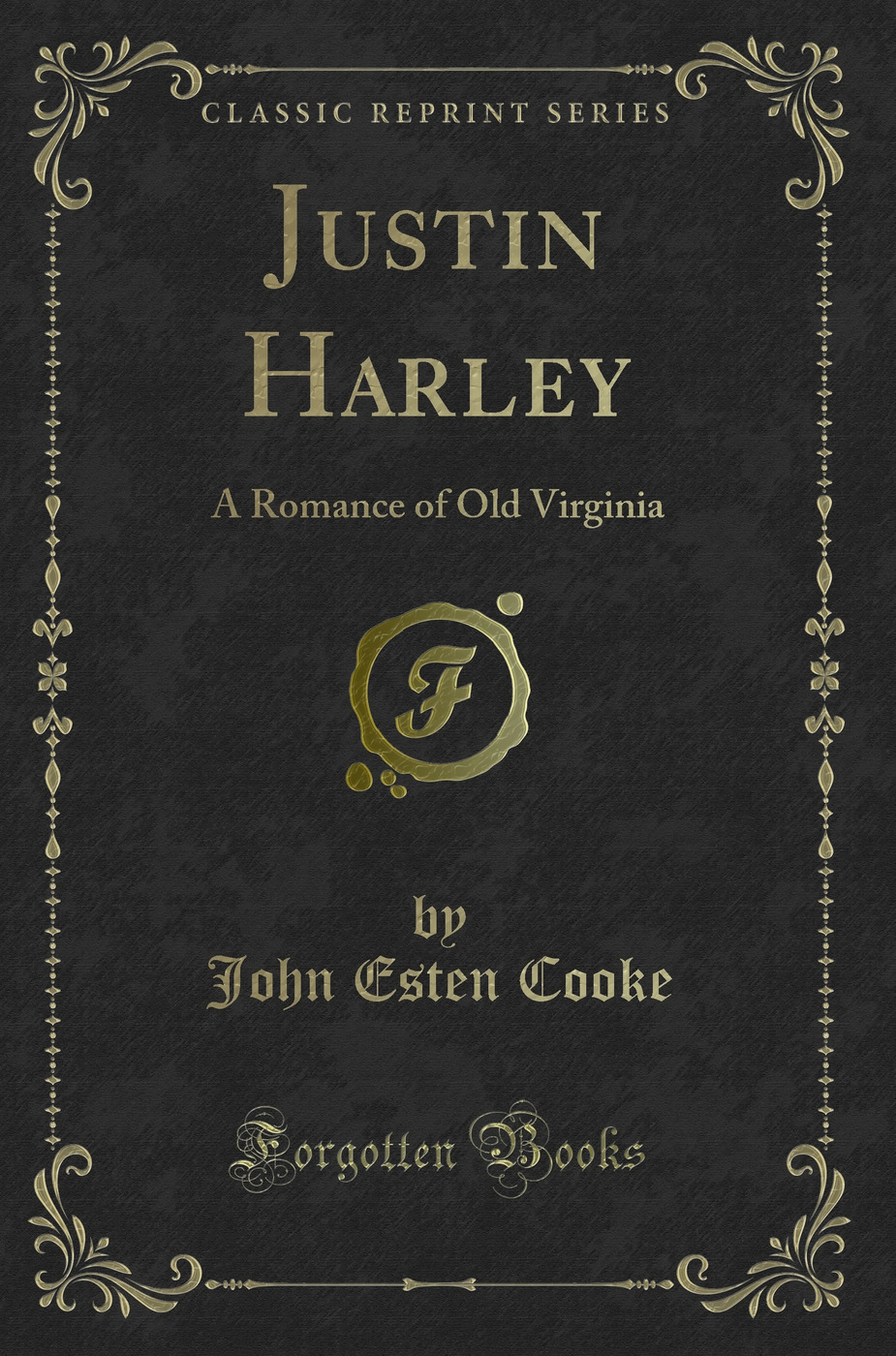 Justin Harley: A Romance of Old Virginia (Classic Reprint)