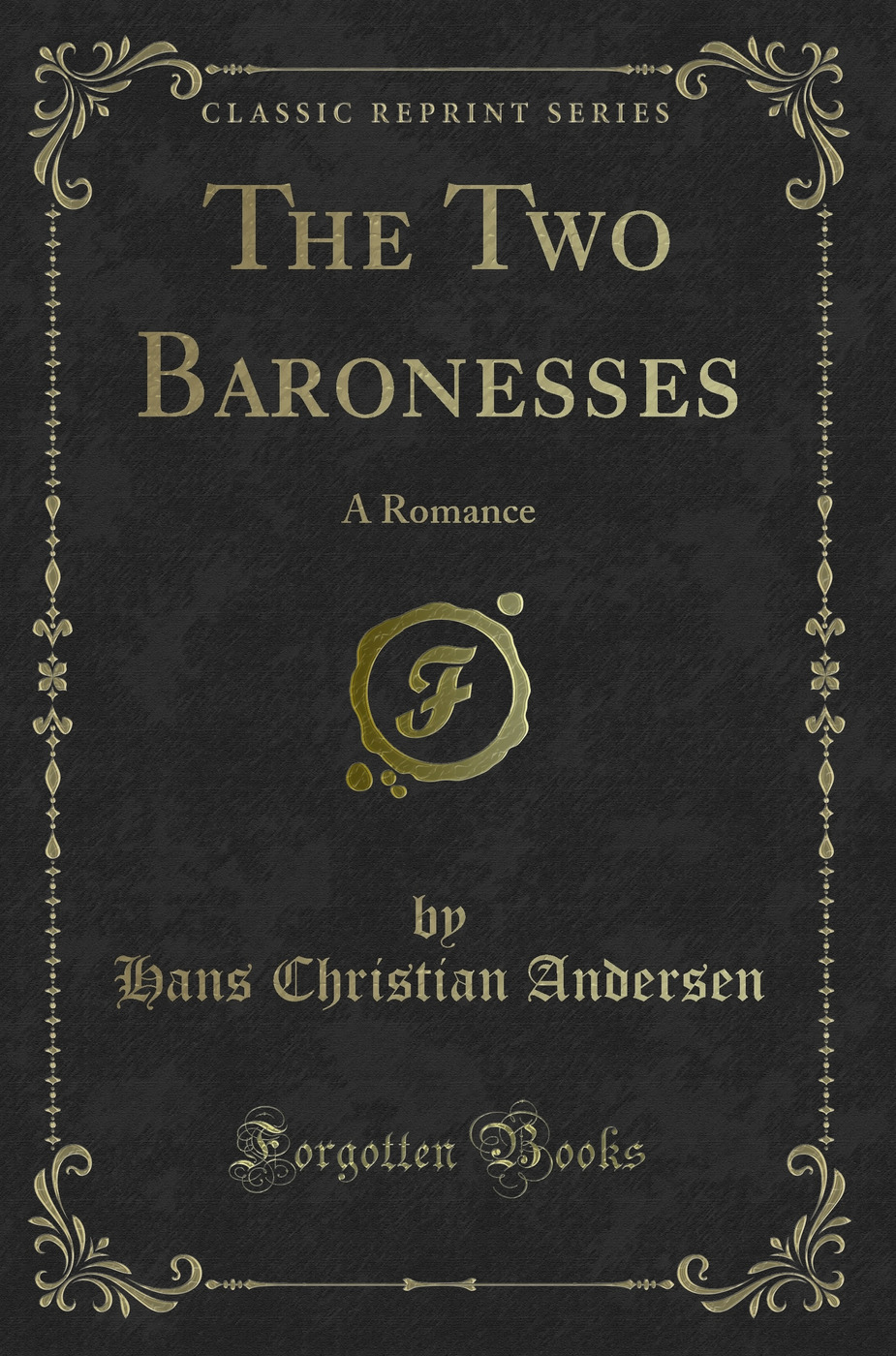 The Two Baronesses: A Romance (Classic Reprint)