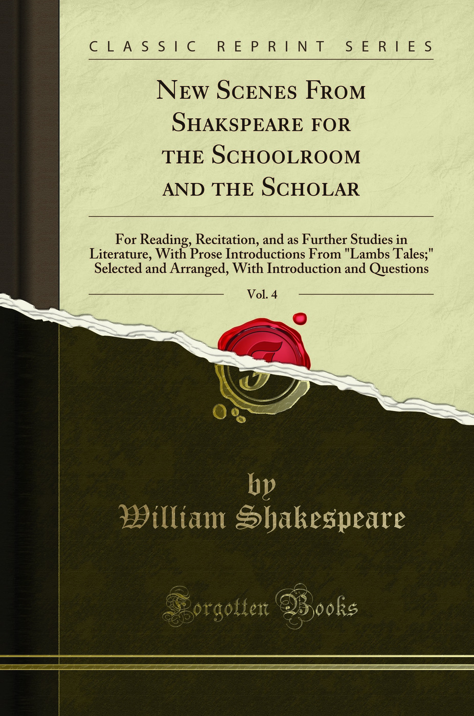 New Scenes From Shakspeare for the Schoolroom and the Scholar, Vol. 4: For Reading, Recitation, and as Further Studies in Literature, With Prose Introductions From Lambs Tales; Selected and Arranged, With Introduction and Questions (Classic Reprint)