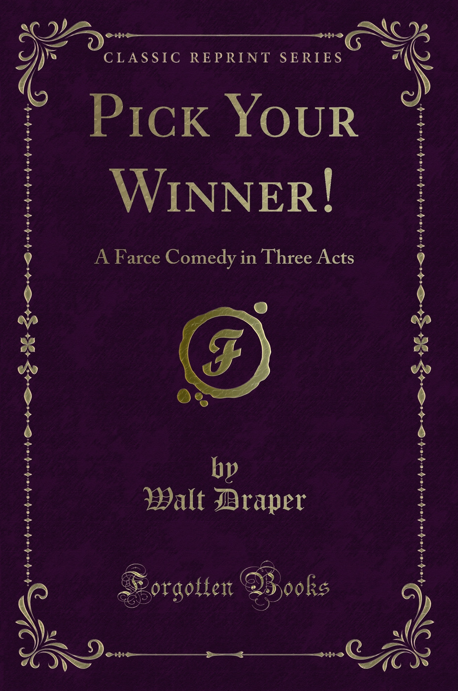 Pick Your Winner!: A Farce Comedy in Three Acts (Classic Reprint)