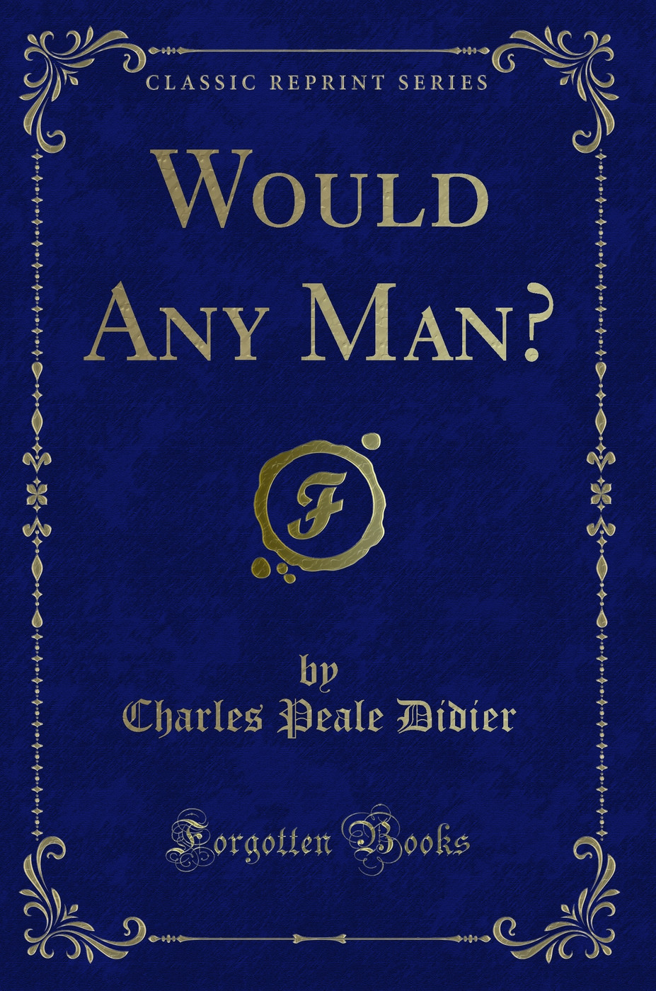 Would Any Man? (Classic Reprint)