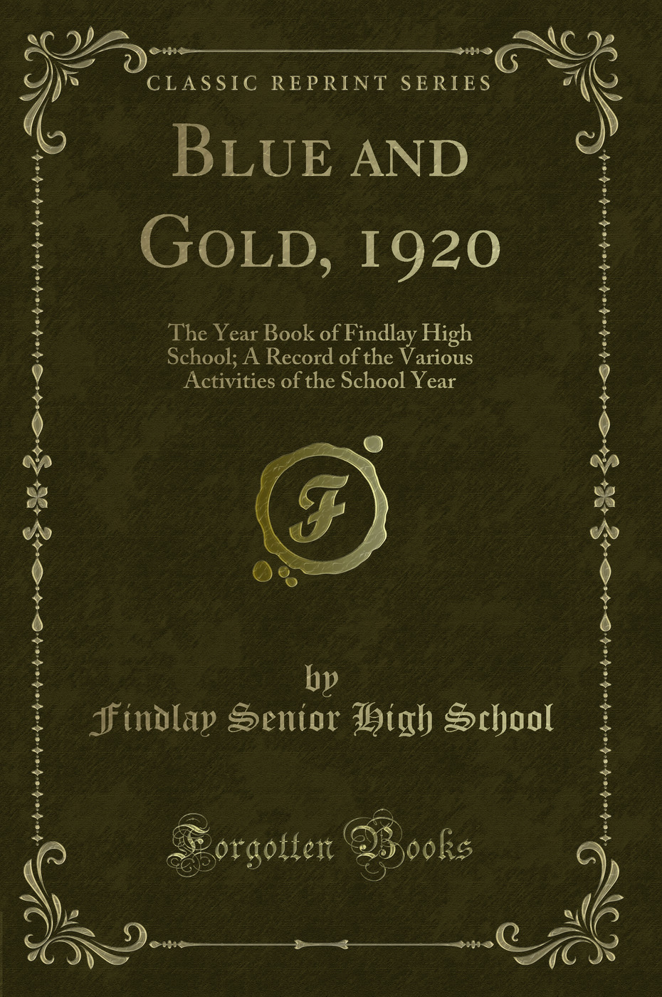 Blue and Gold, 1920: The Year Book of Findlay High School; A Record of the Various Activities of the School Year (Classic Reprint)