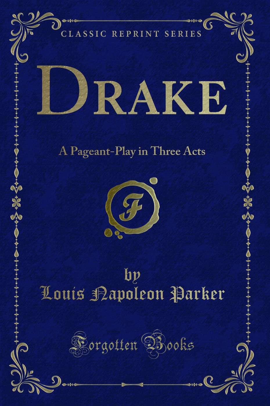 Drake: A Pageant-Play in Three Acts (Classic Reprint)