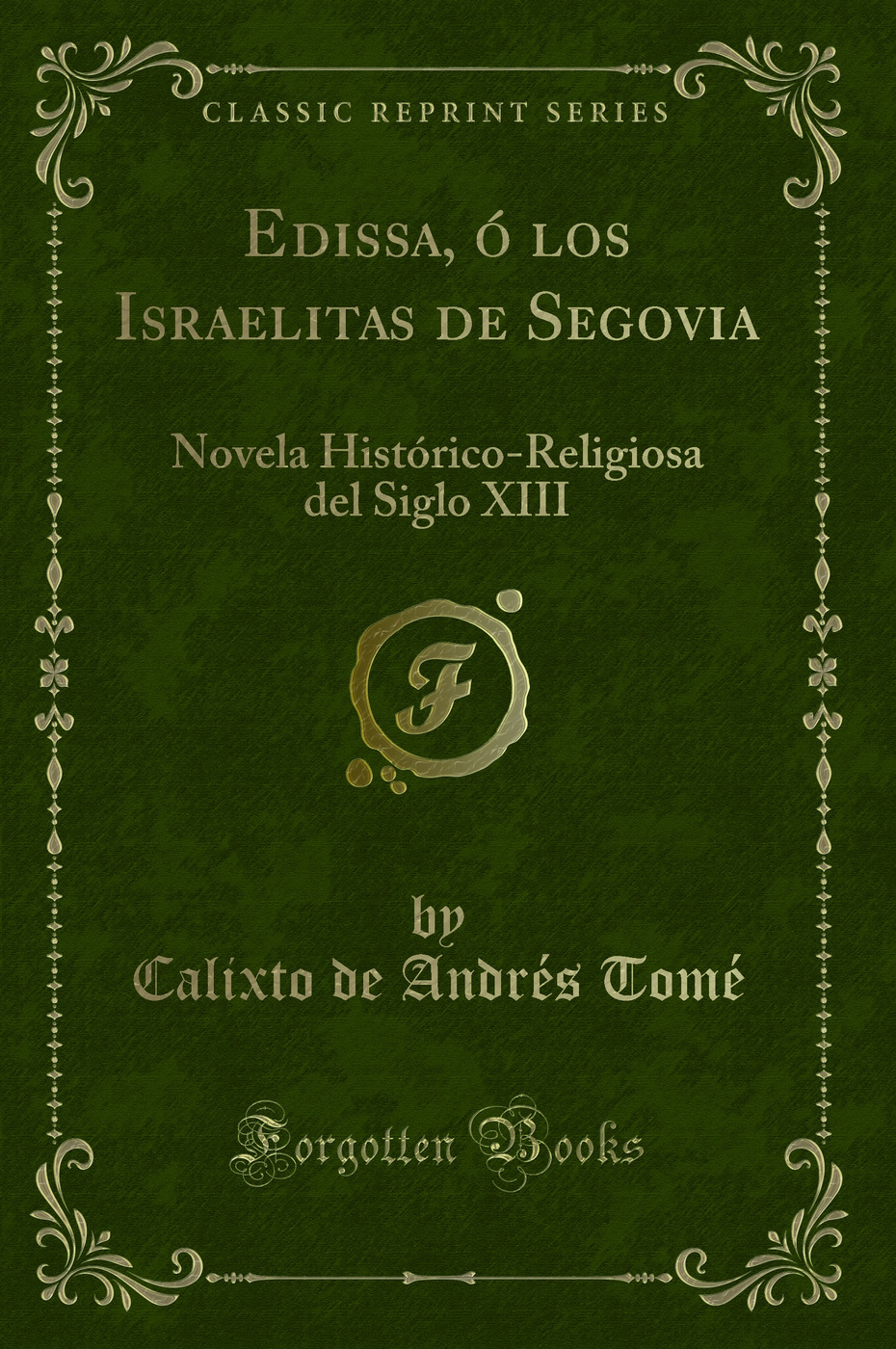 Edissa, ó los Israelitas de Segovia: Novela Histórico-Religiosa del Siglo XIII (Classic Reprint)