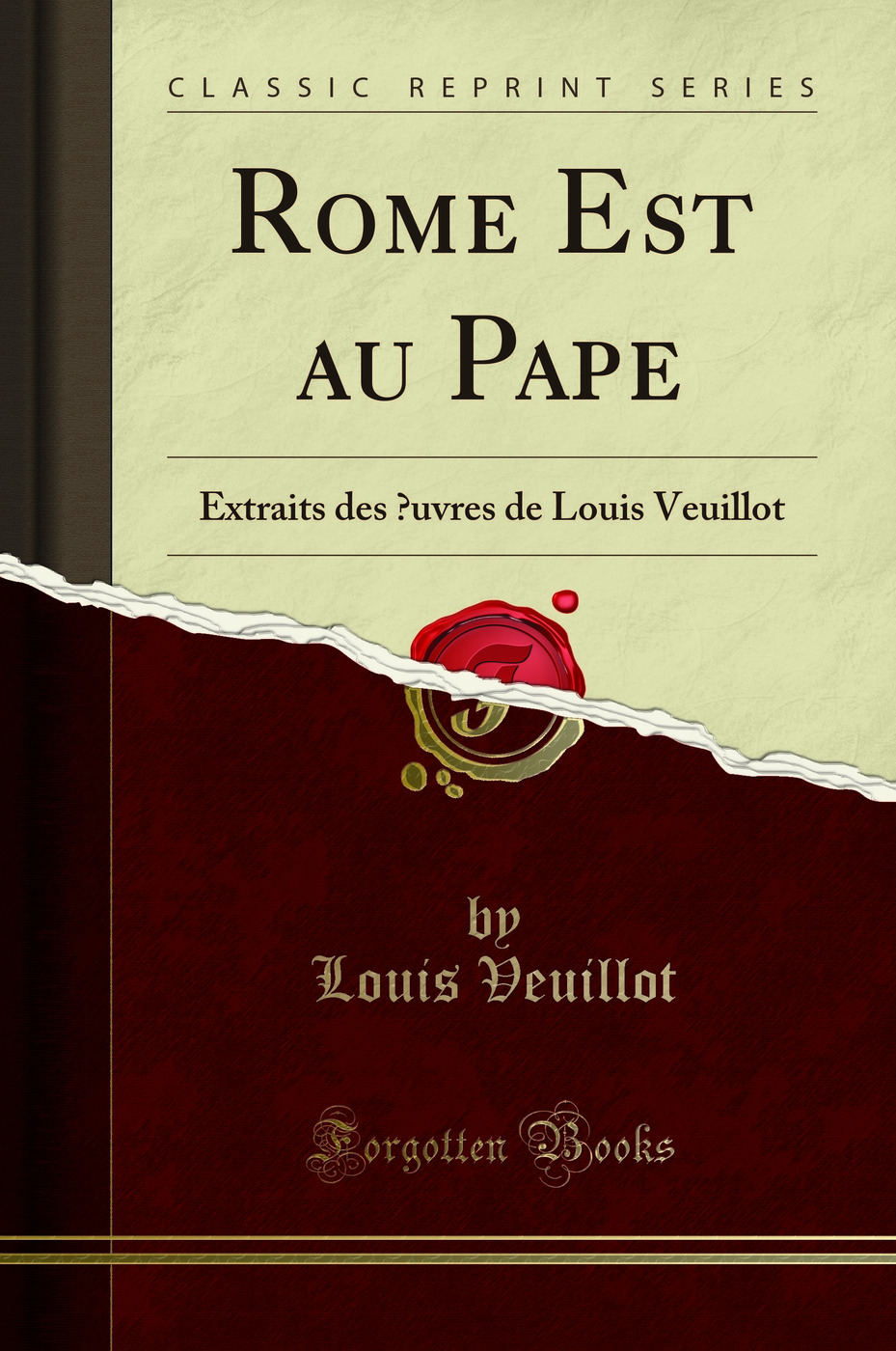 Rome Est au Pape: Extraits des Œuvres de Louis Veuillot (Classic Reprint)