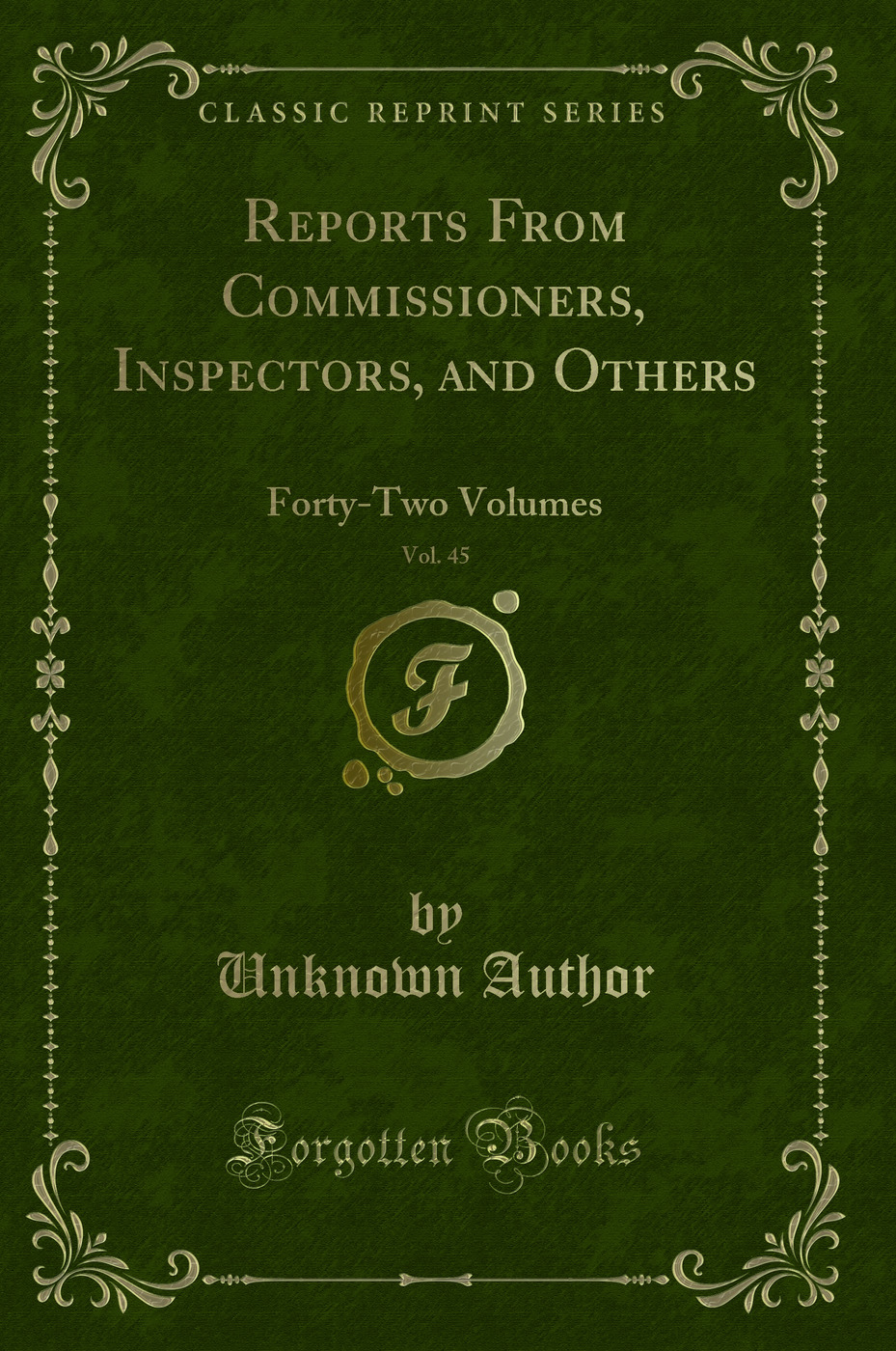 Reports From Commissioners, Inspectors, and Others, Vol. 45: Forty-Two Volumes (Classic Reprint)