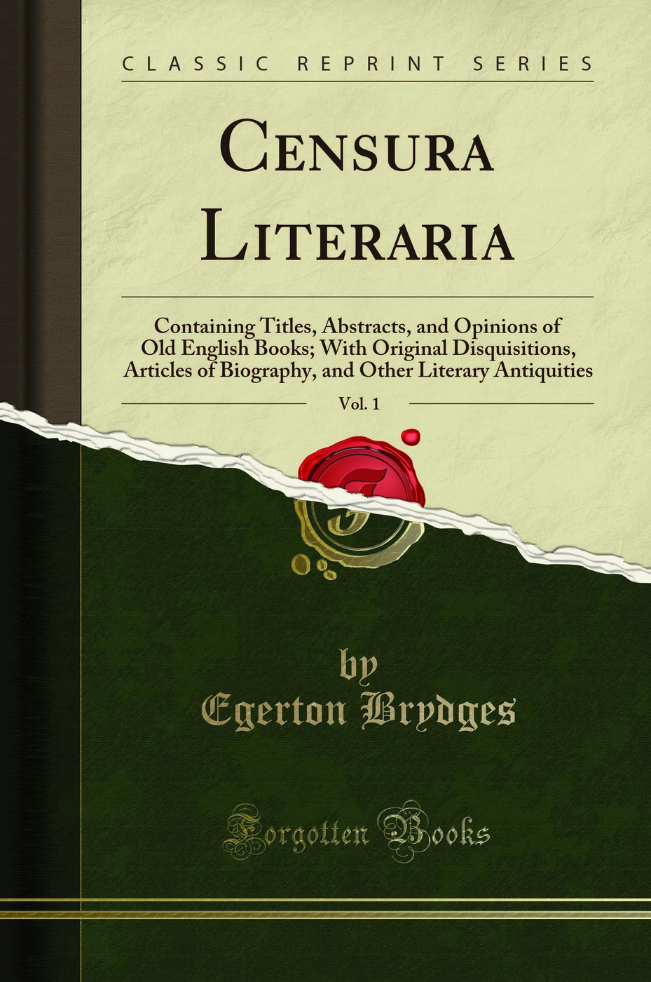 Censura Literaria, Vol. 1: Containing Titles, Abstracts, and Opinions of Old English Books; With Original Disquisitions, Articles of Biography, and Other Literary Antiquities (Classic Reprint)