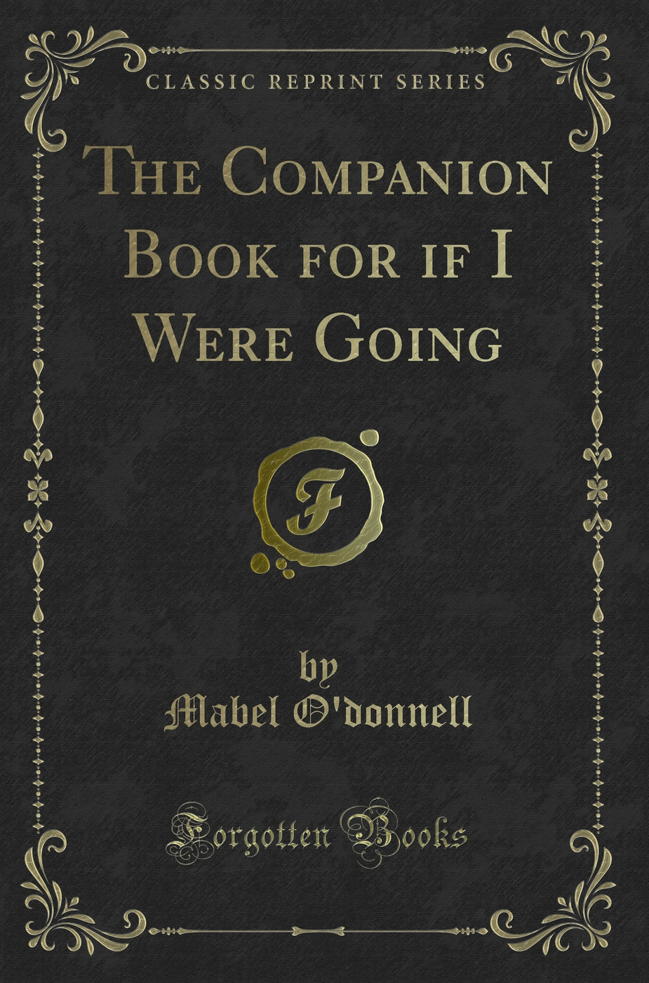 The Companion Book for if I Were Going (Classic Reprint)