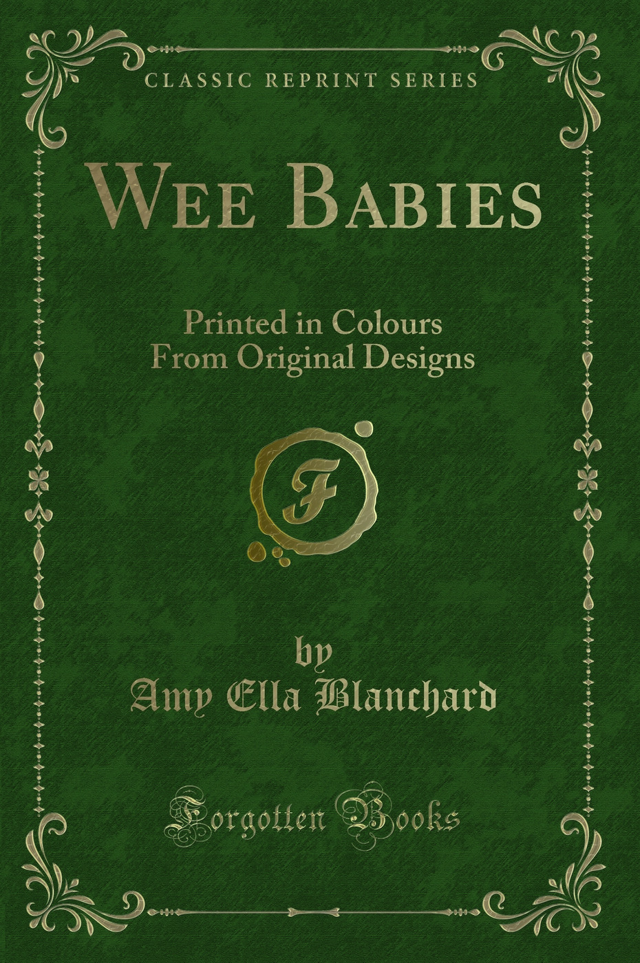 Wee Babies: Printed in Colours From Original Designs (Classic Reprint)