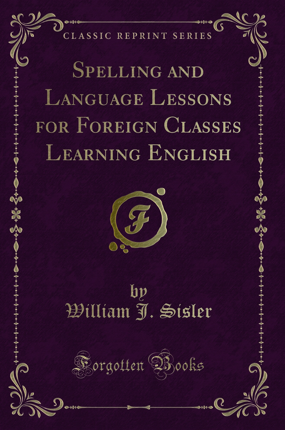 Spelling and Language Lessons for Foreign Classes Learning English (Classic Reprint)