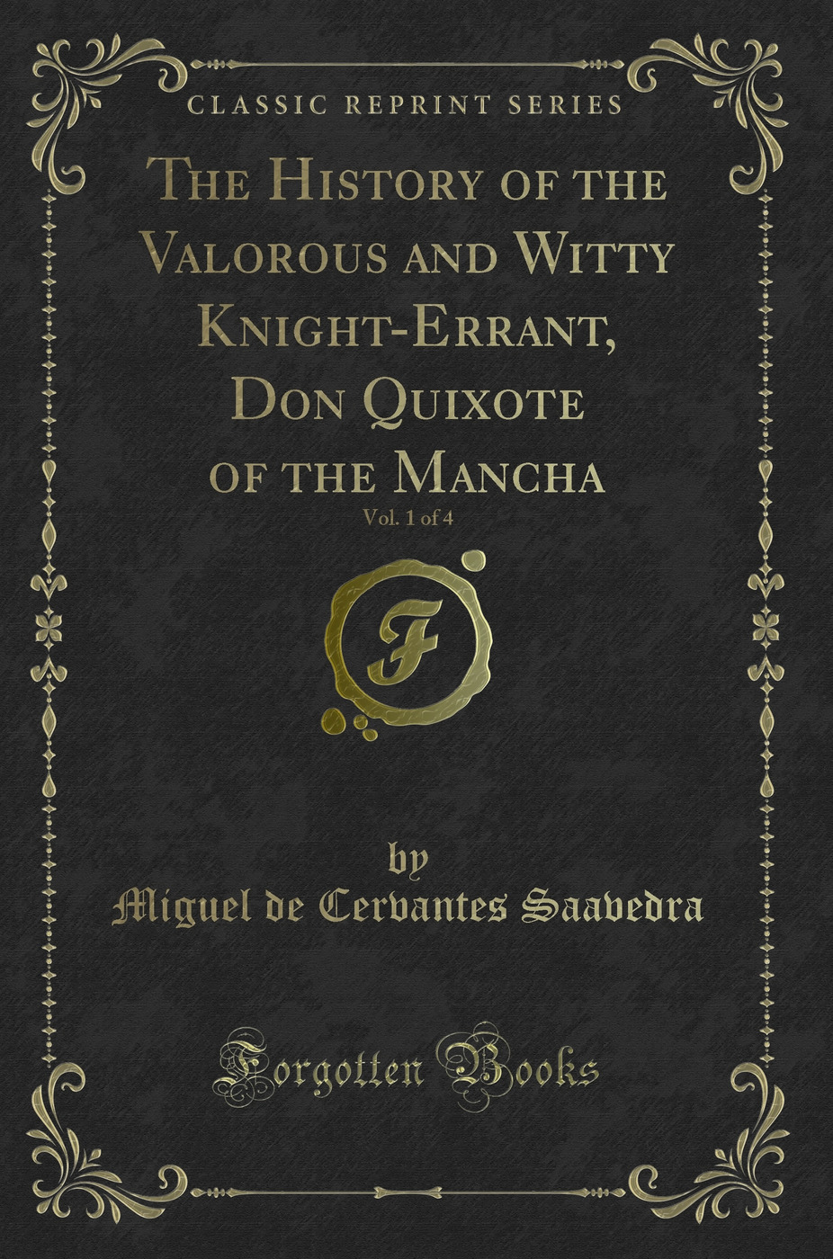 The History of the Valorous and Witty Knight-Errant, Don Quixote of the Mancha, Vol. 1 of 4 (Classic Reprint)