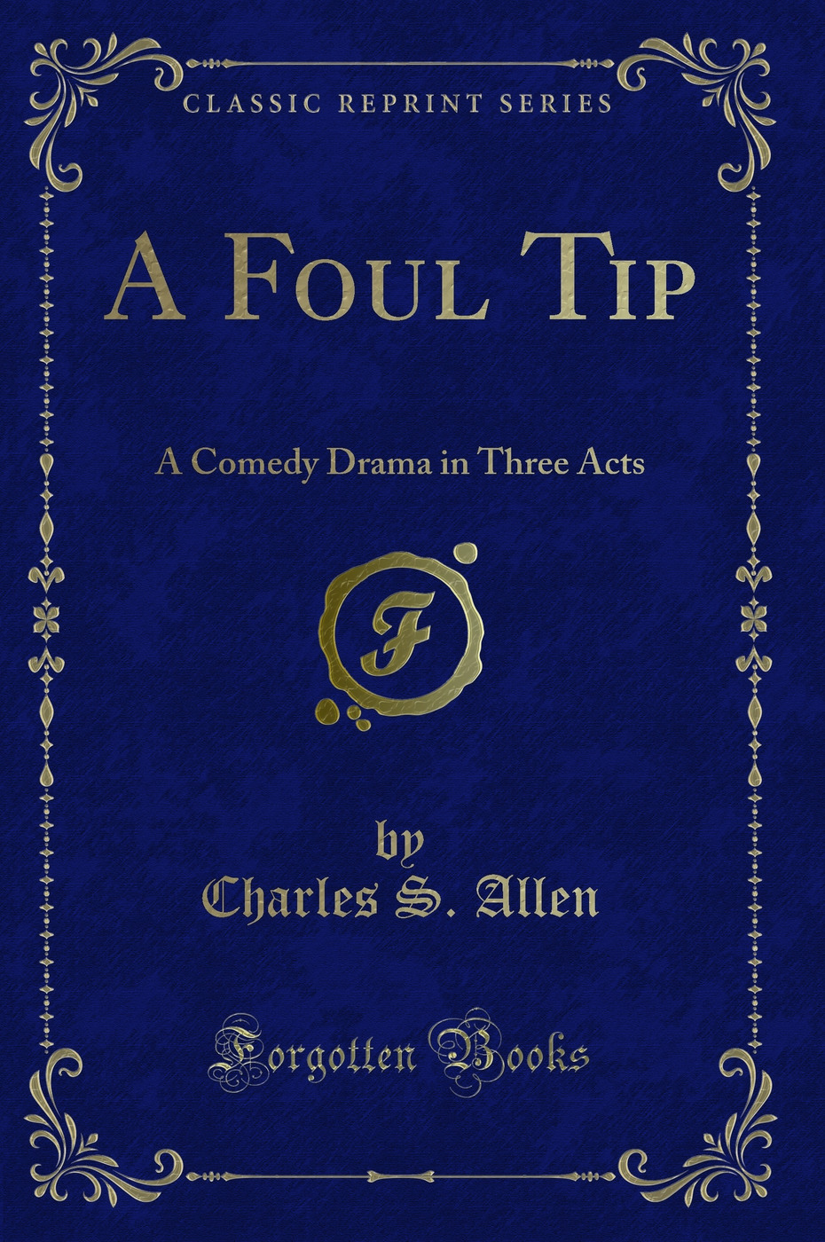 A Foul Tip: A Comedy Drama in Three Acts (Classic Reprint)