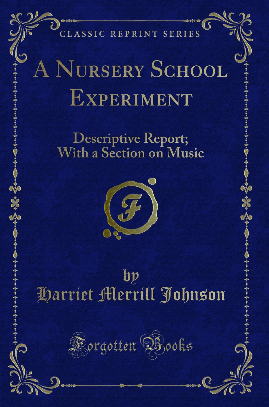 A Nursery School Experiment: Descriptive Report; With a Section on Music (Classic Reprint)