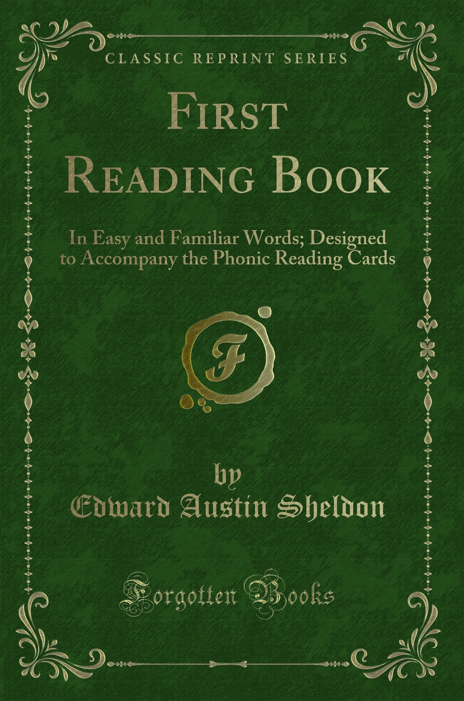 First Reading Book: In Easy and Familiar Words; Designed to Accompany the Phonic Reading Cards (Classic Reprint)