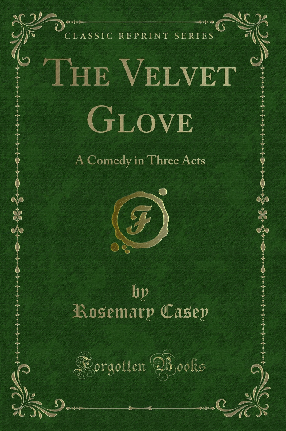 The Velvet Glove: A Comedy in Three Acts (Classic Reprint)