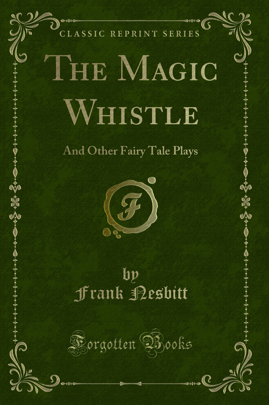 The Magic Whistle: And Other Fairy Tale Plays (Classic Reprint)