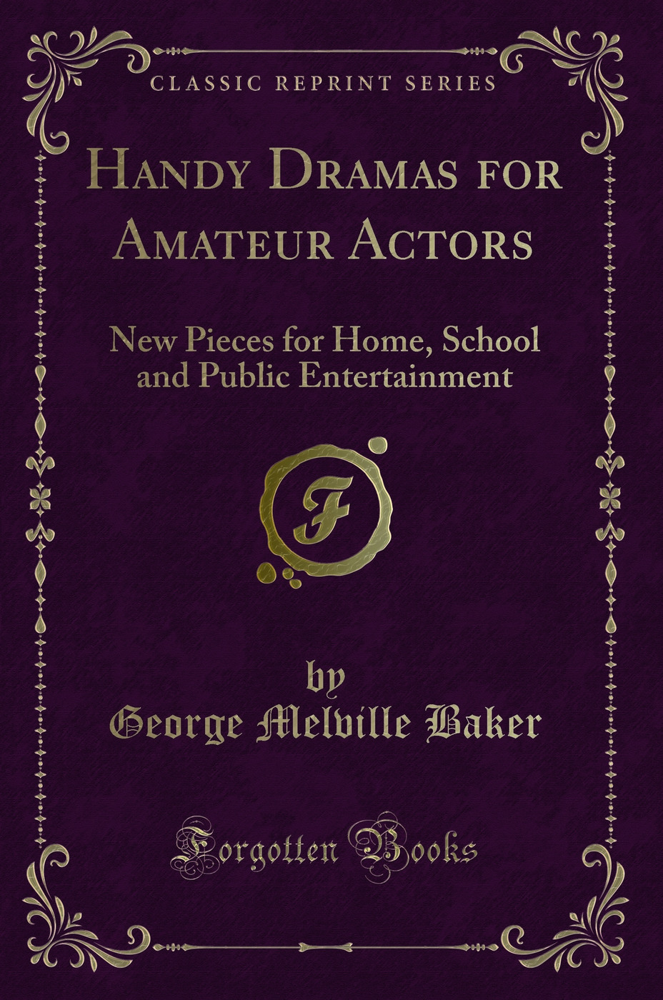 Handy Dramas for Amateur Actors: New Pieces for Home, School and Public Entertainment (Classic Reprint)