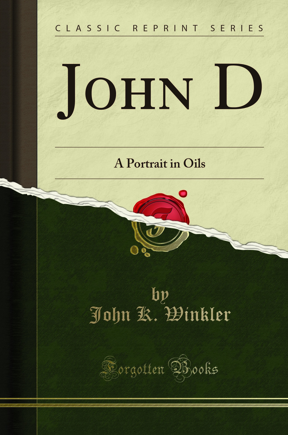 John D: A Portrait in Oils (Classic Reprint)