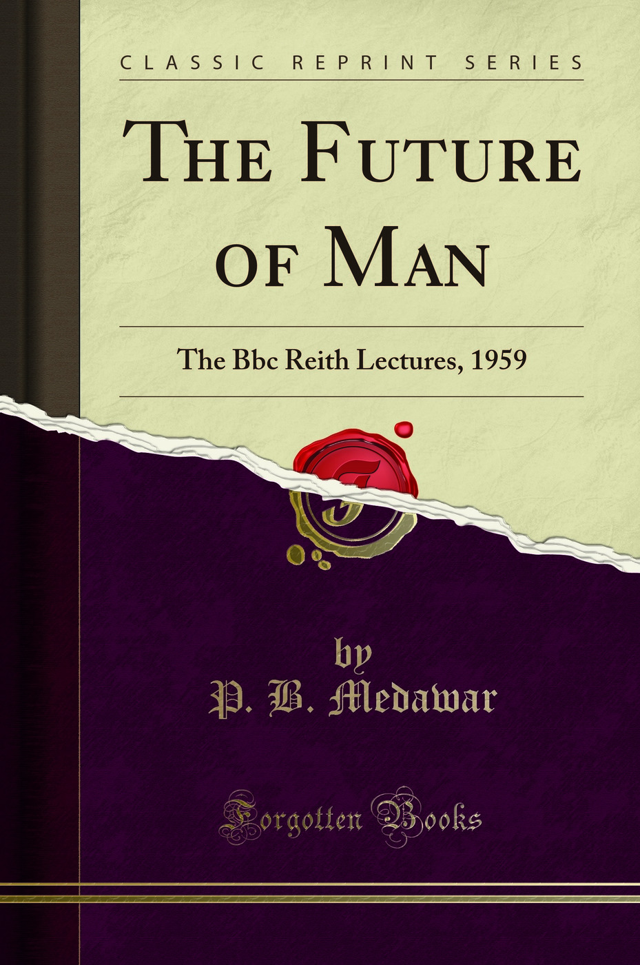 The Future of Man: The Bbc Reith Lectures, 1959 (Classic Reprint)