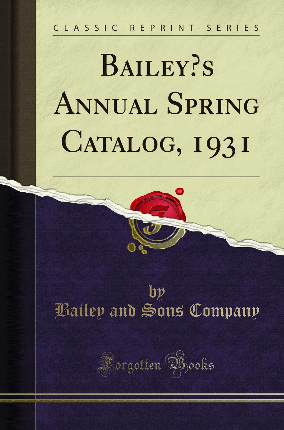 Bailey’s Annual Spring Catalog, 1931 (Classic Reprint)