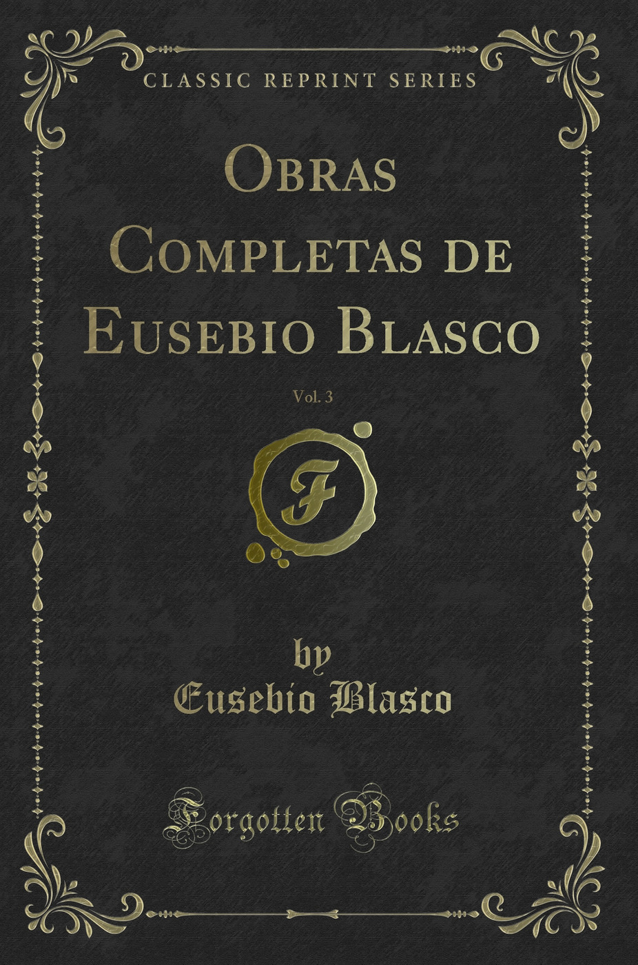 Obras Completas de Eusebio Blasco, Vol. 3 (Classic Reprint)