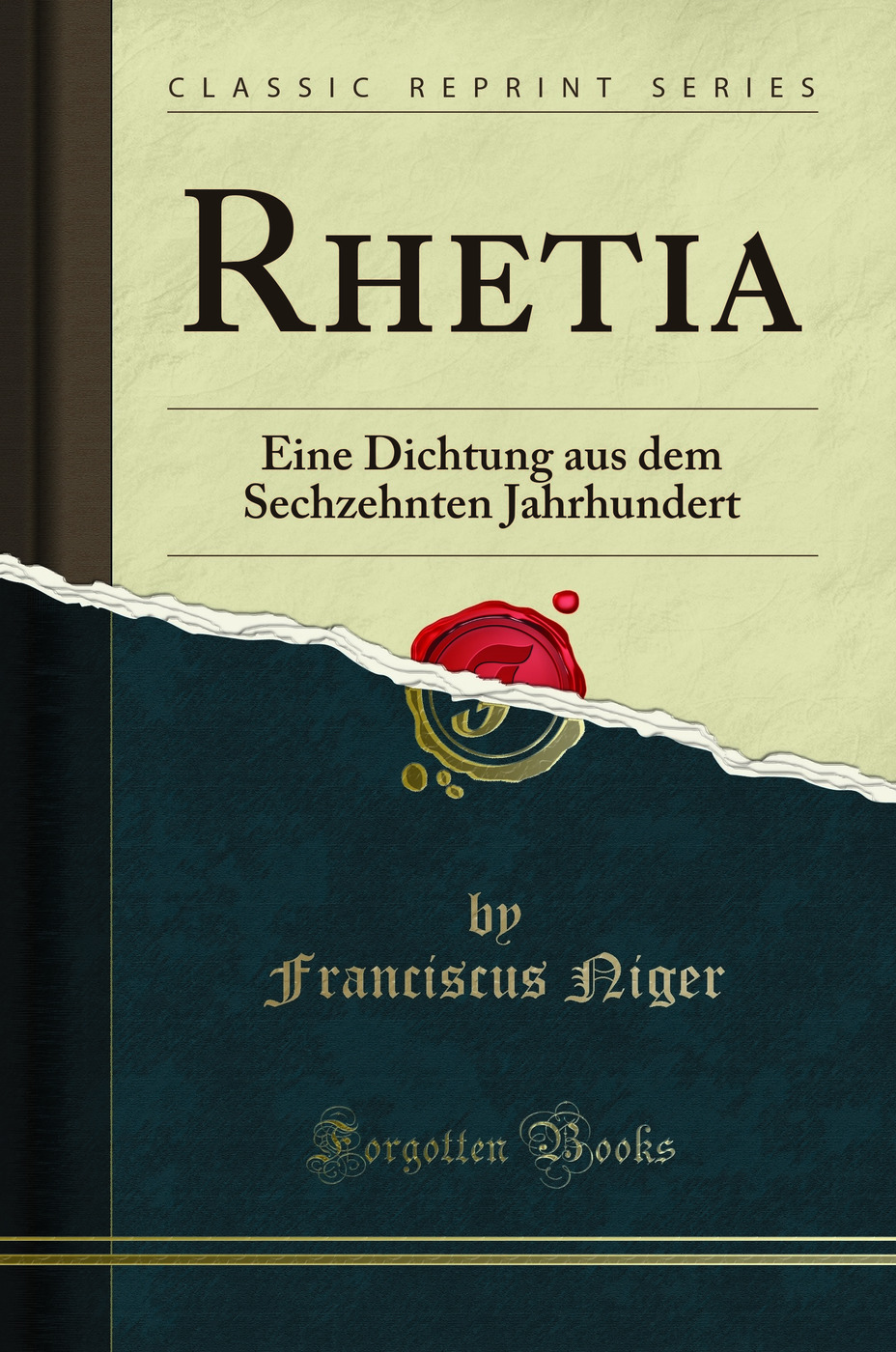 Rhetia: Eine Dichtung aus dem Sechzehnten Jahrhundert (Classic Reprint)