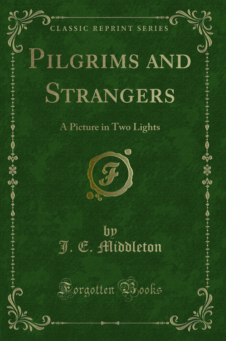 Pilgrims and Strangers: A Picture in Two Lights (Classic Reprint)