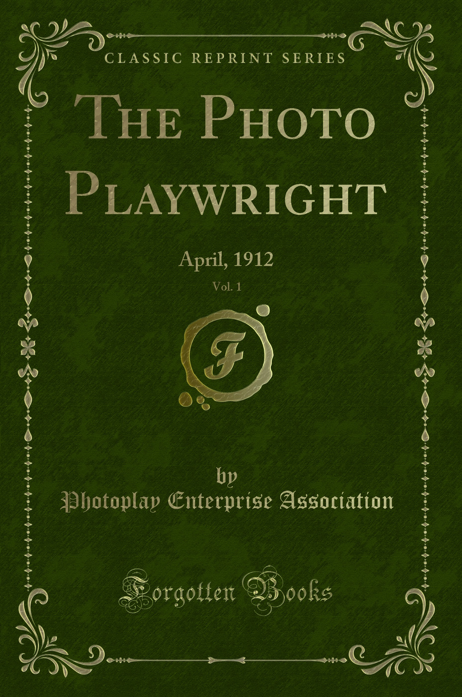 The Photo Playwright, Vol. 1: April, 1912 (Classic Reprint)