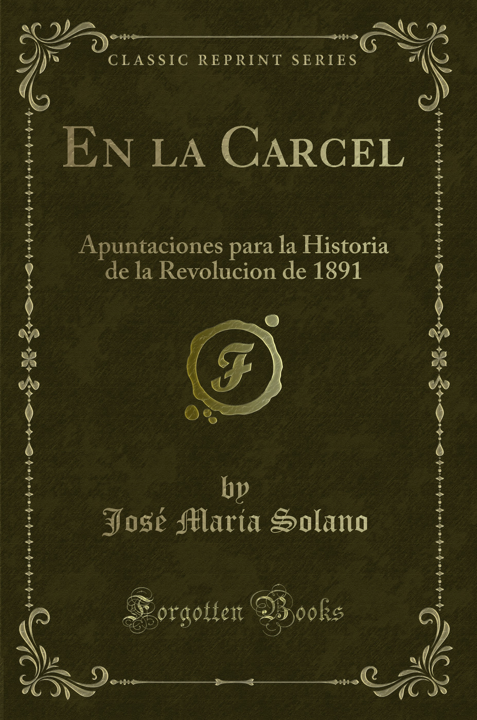 En la Carcel: Apuntaciones para la Historia de la Revolucion de 1891 (Classic Reprint)
