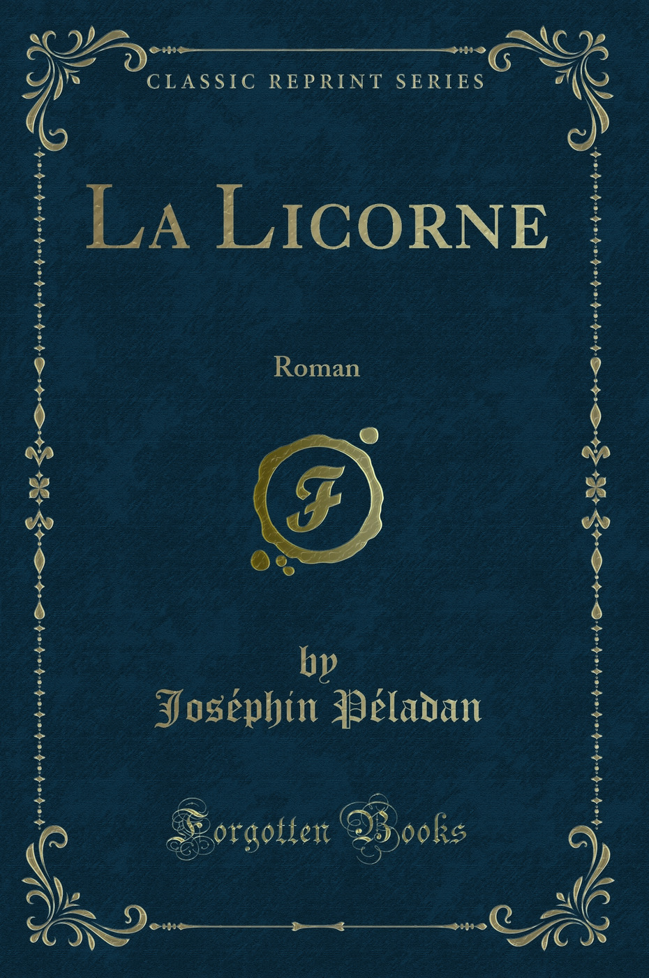 La Licorne: Roman (Classic Reprint)