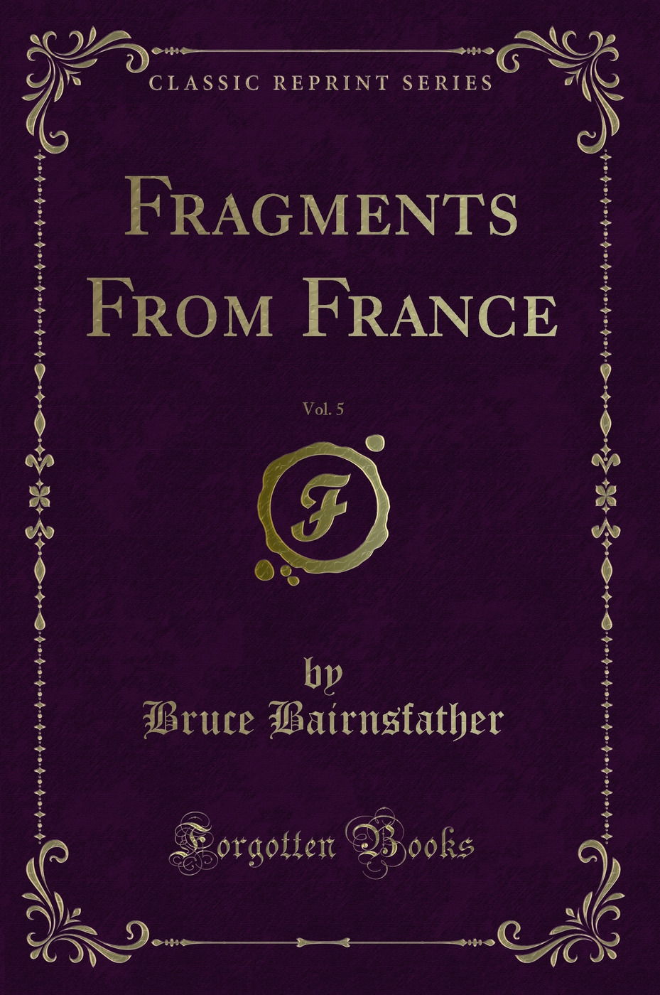 Fragments From France, Vol. 5 (Classic Reprint)