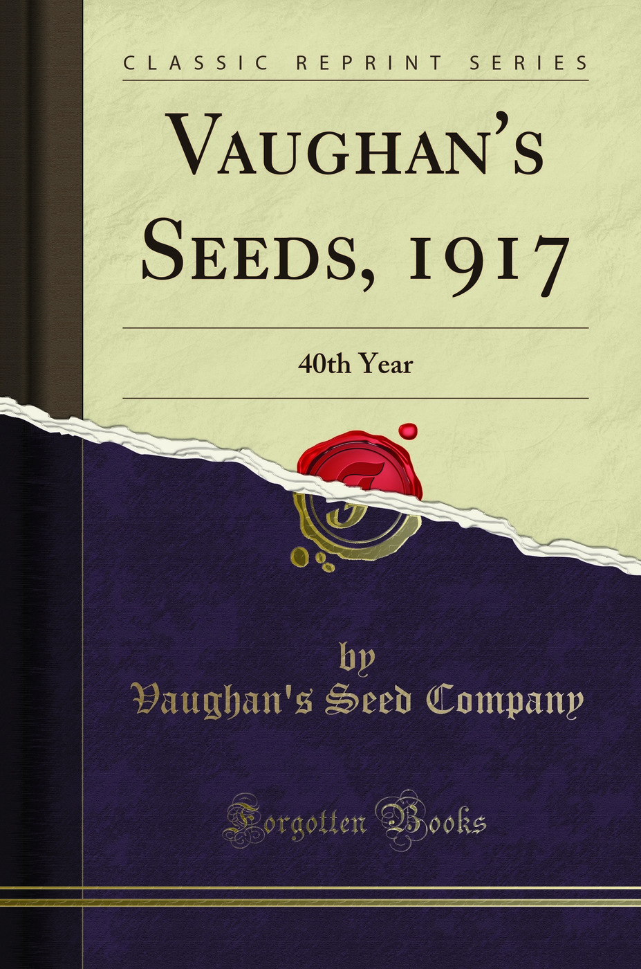 Vaughan''s Seeds, 1917: 40th Year (Classic Reprint)