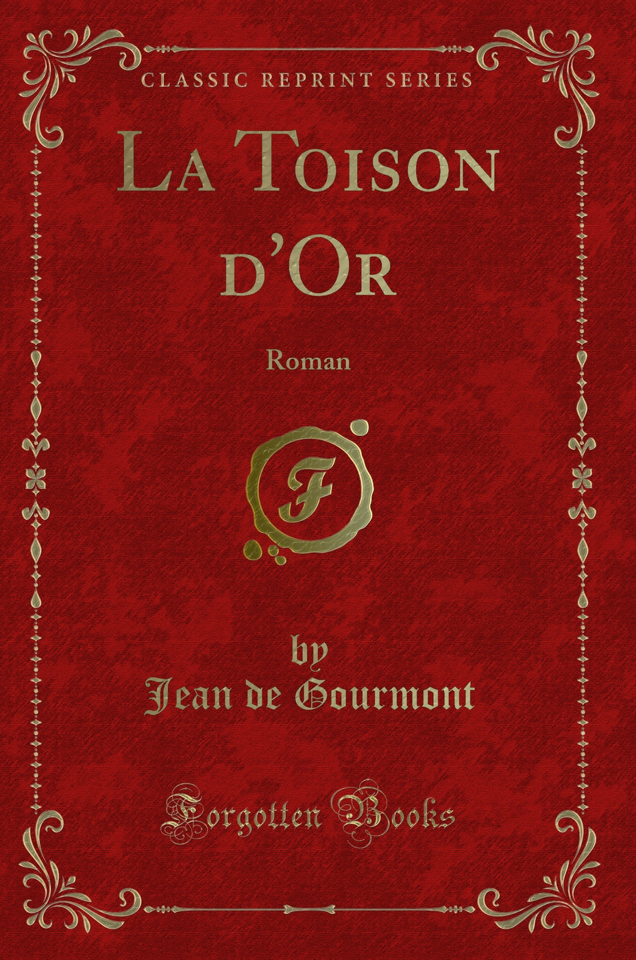La Toison d''Or: Roman (Classic Reprint)