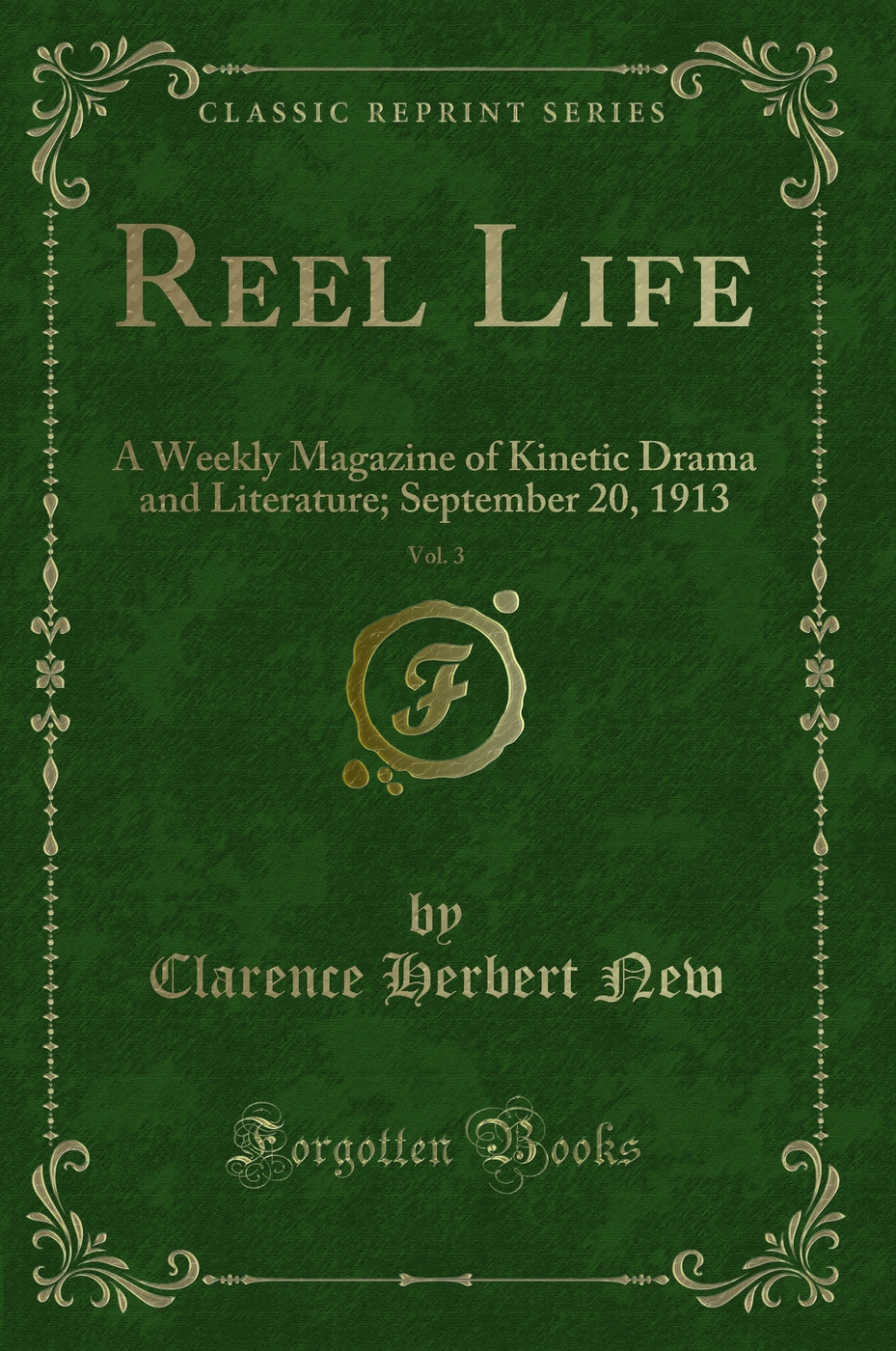 Reel Life, Vol. 3: A Weekly Magazine of Kinetic Drama and Literature; September 20, 1913 (Classic Reprint)