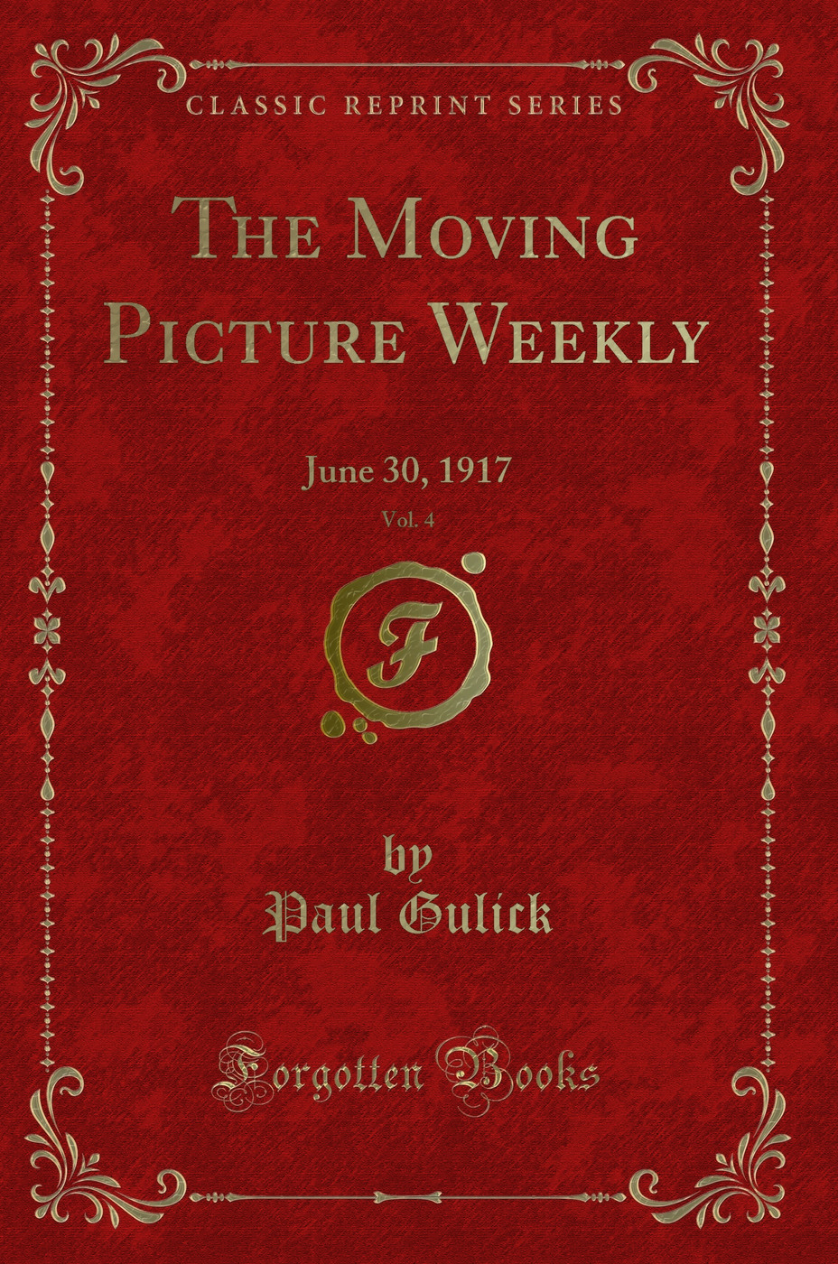 The Moving Picture Weekly, Vol. 4: June 30, 1917 (Classic Reprint)