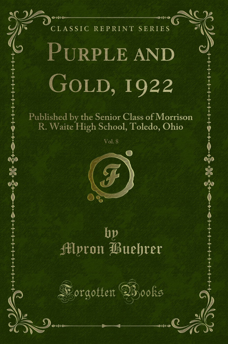 Purple and Gold, 1922, Vol. 8: Published by the Senior Class of Morrison R. Waite High School, Toledo, Ohio (Classic Reprint)